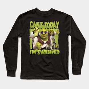 CAN'T TODAY I'M SWAMPED Long Sleeve T-Shirt